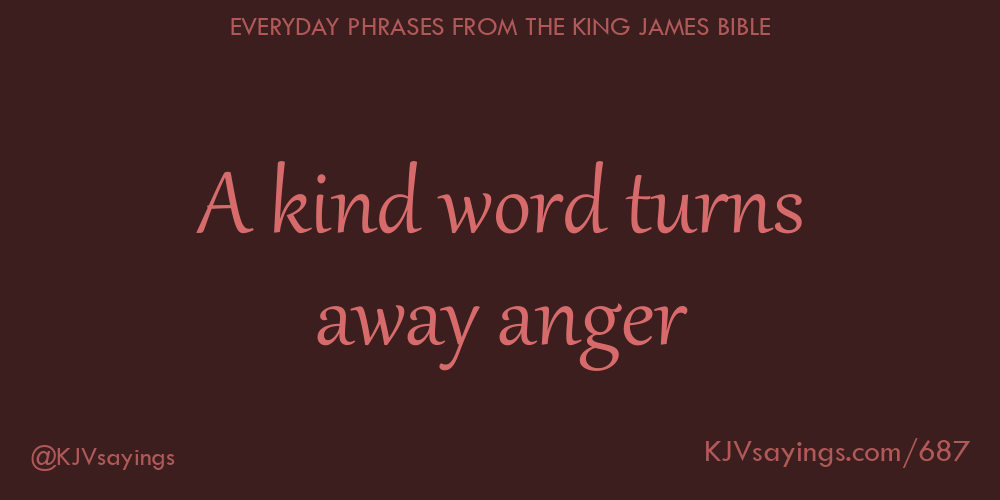 &ldquo;A kind word turns away anger&rdquo;