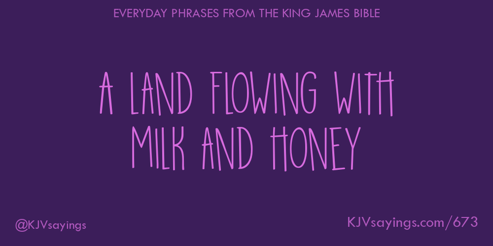 A land flowing with milk and honey King James Bible (KJV) sayings
