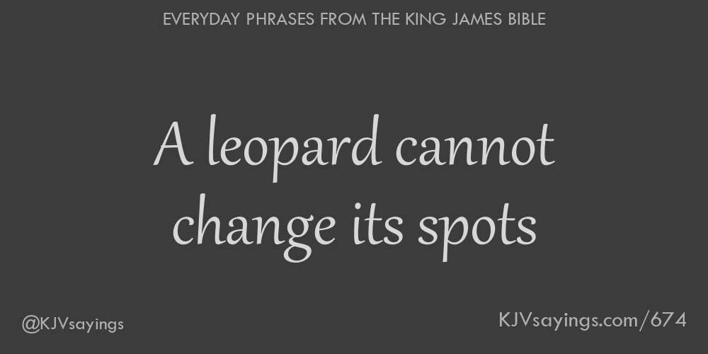 A leopard cannot change its spots King James Bible (KJV) sayings