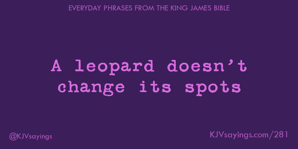 “A leopard doesn’t change its spots”