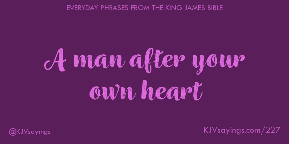 &ldquo;A man after your own heart&rdquo;