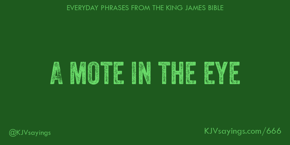 A Mote In The Eye King James Bible KJV Sayings a-mote-in-the-eye-king-james-bible-kjv-sayings