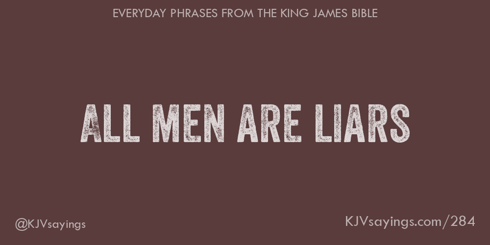 &ldquo;All men are liars&rdquo;