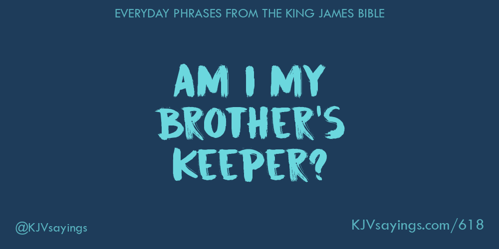 Am I my brother's keeper? - King James Bible (KJV) sayings