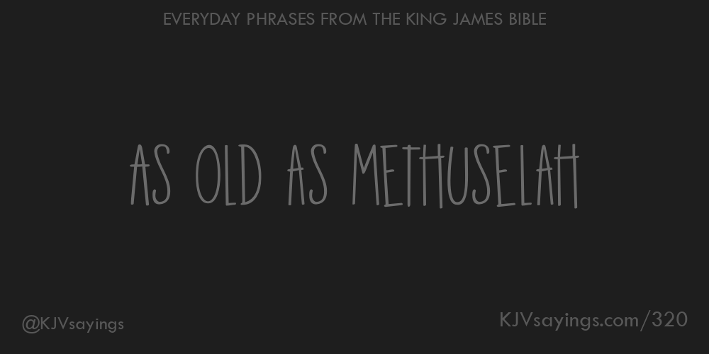 As old as Methuselah King James Bible (KJV) sayings