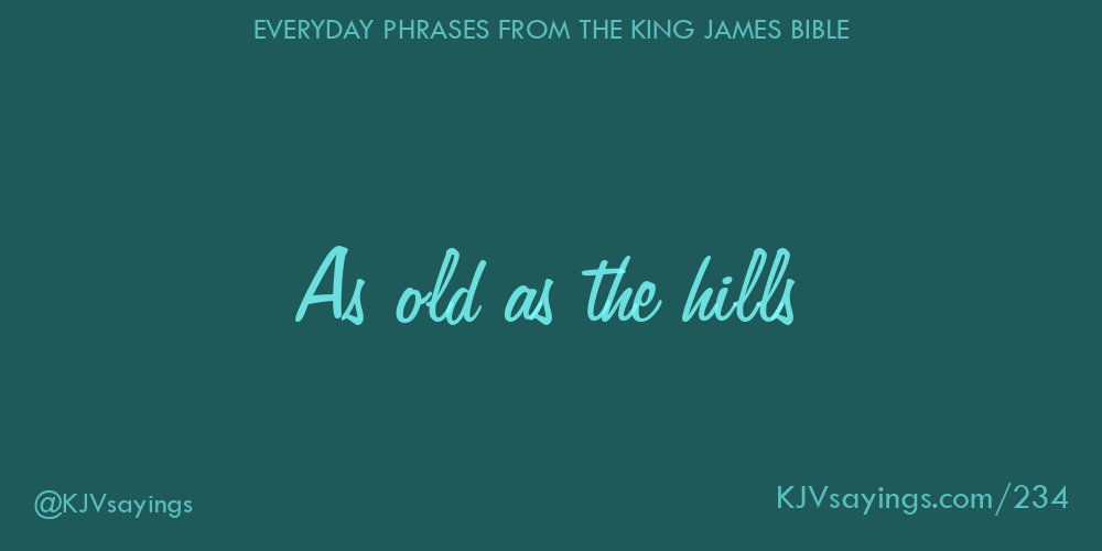 &ldquo;As old as the hills&rdquo;