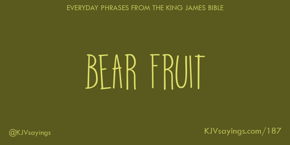 &ldquo;Bear fruit&rdquo;