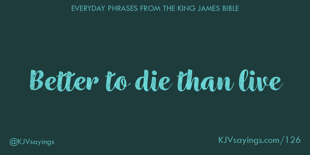 “Better to die than live”