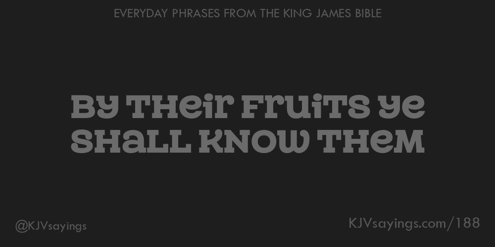 By their fruits ye shall know them King James Bible (KJV) sayings