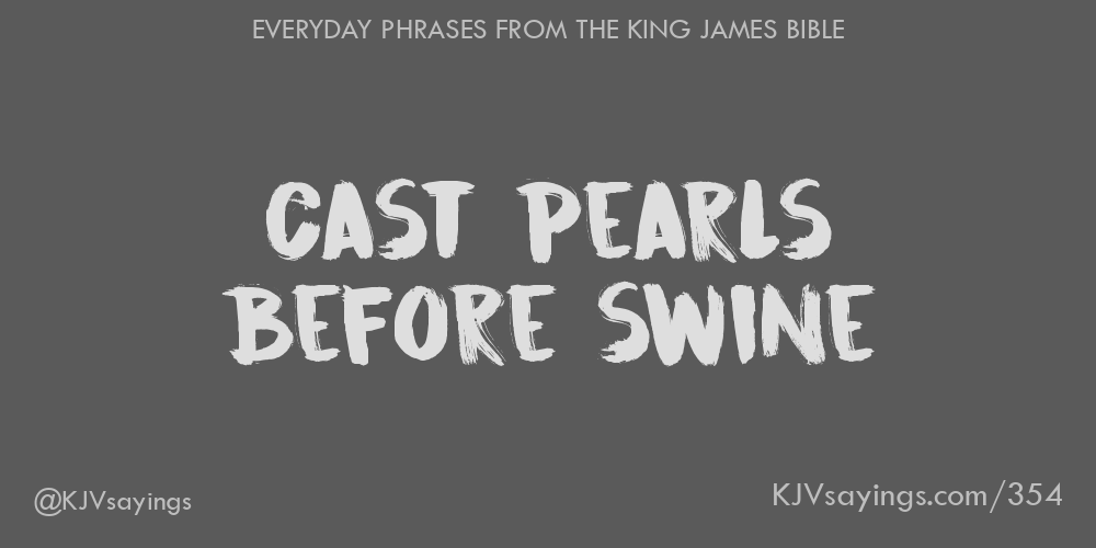 “Cast pearls before swine”