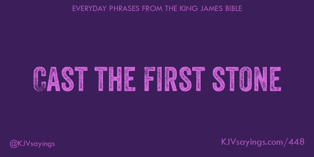 Cast The First Stone King James Bible KJV Sayings cast-the-first-stone-king-james-bible-kjv-sayings