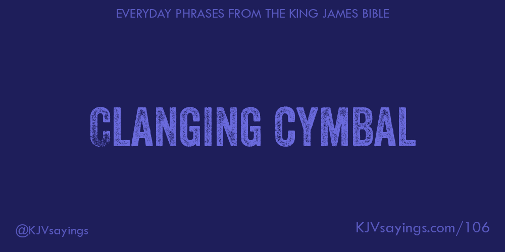 Clanging cymbal King James Bible (KJV) sayings
