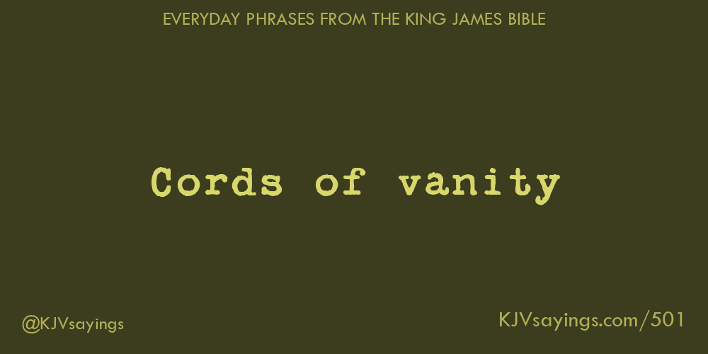 Cords of vanity King James Bible (KJV) sayings