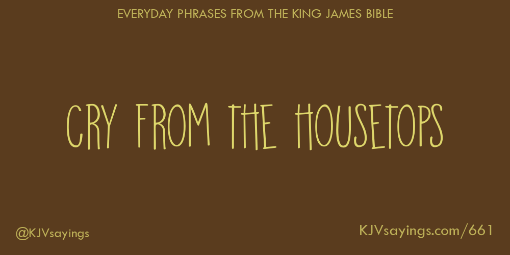 “Cry from the housetops”