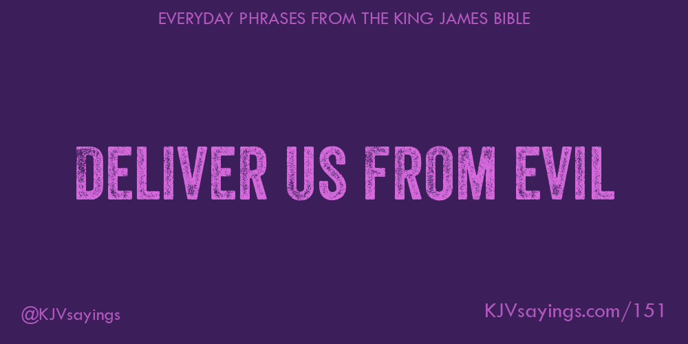 Deliver us from evil - King James Bible (KJV) sayings