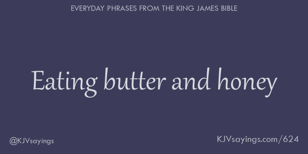 Eating butter and honey King James Bible (KJV) sayings