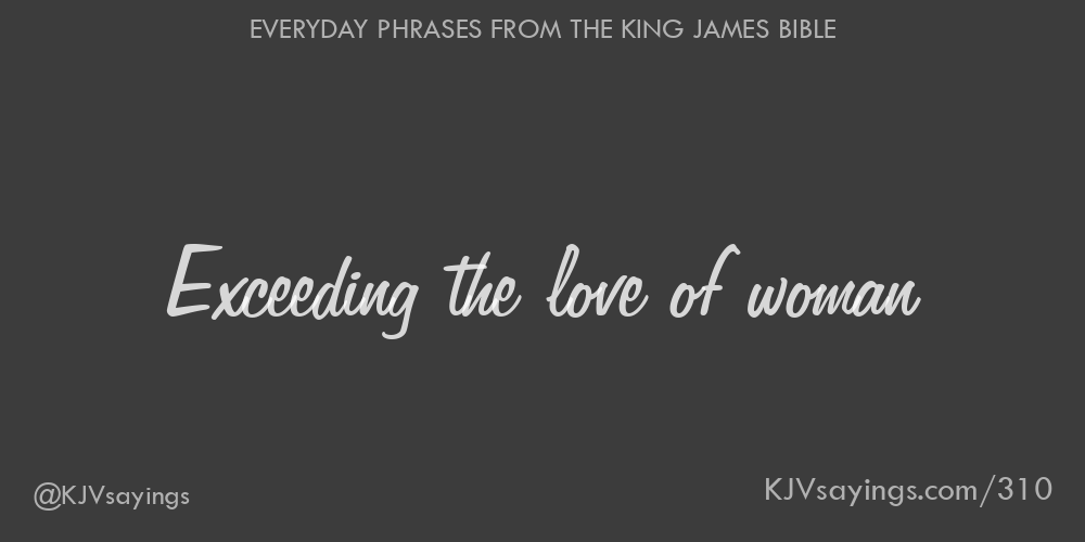 “Exceeding the love of woman”