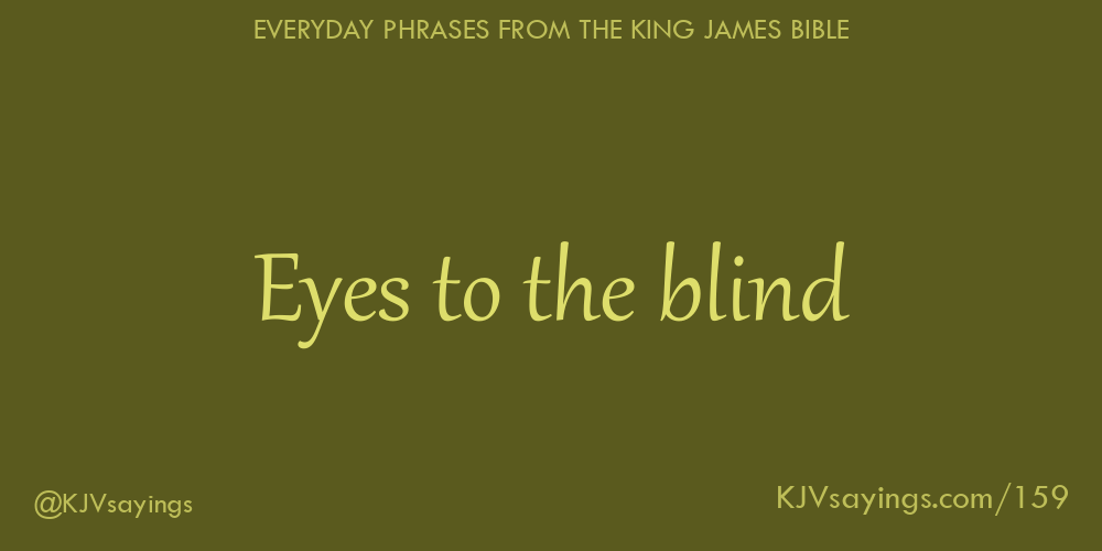 &ldquo;Eyes to the blind&rdquo;