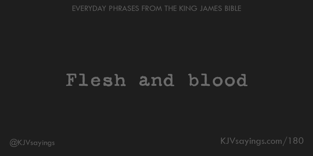&ldquo;Flesh and blood&rdquo;