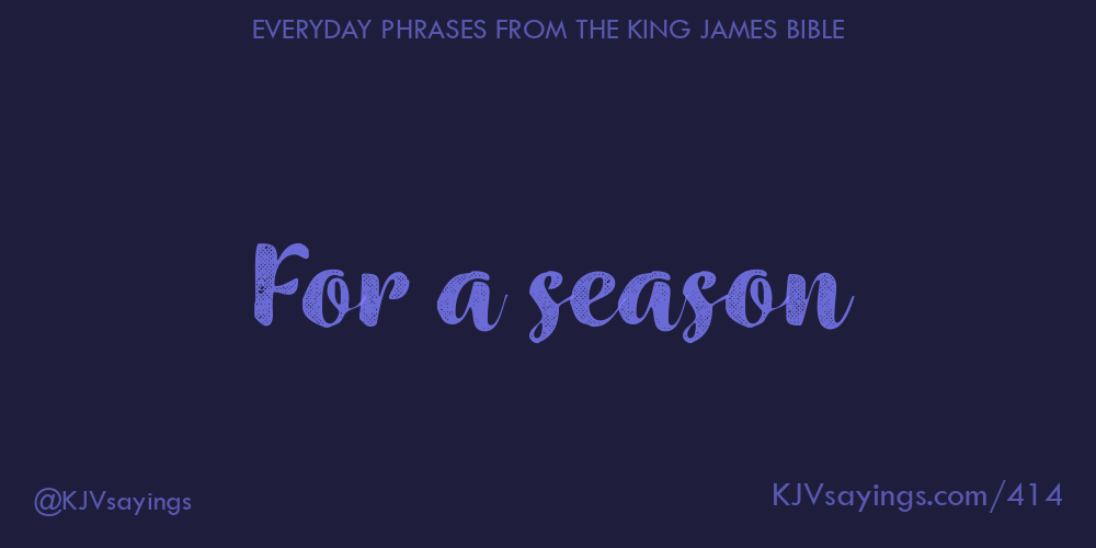 &ldquo;For a season&rdquo;