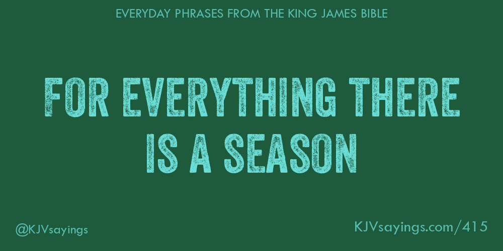 “For everything there is a season”