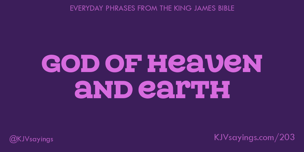 &ldquo;God of heaven and earth&rdquo;