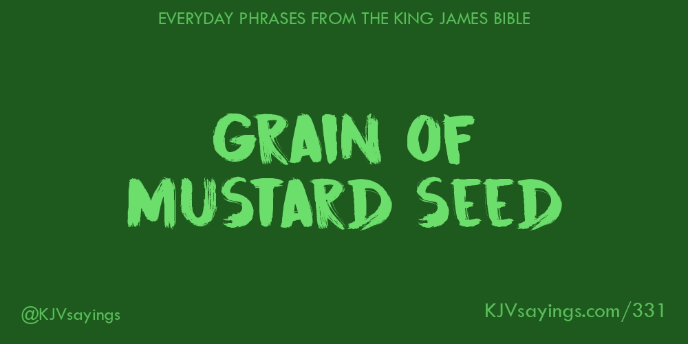 Grain of mustard seed King James Bible (KJV) sayings