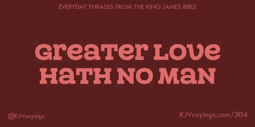 “Greater love hath no man”