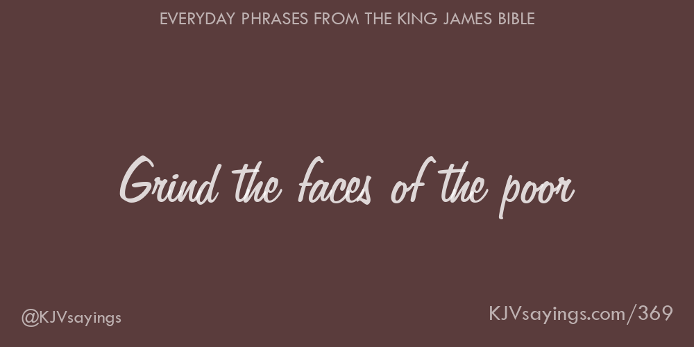 &ldquo;Grind the faces of the poor&rdquo;