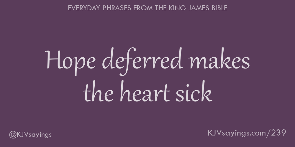 &ldquo;Hope deferred makes the heart sick&rdquo;