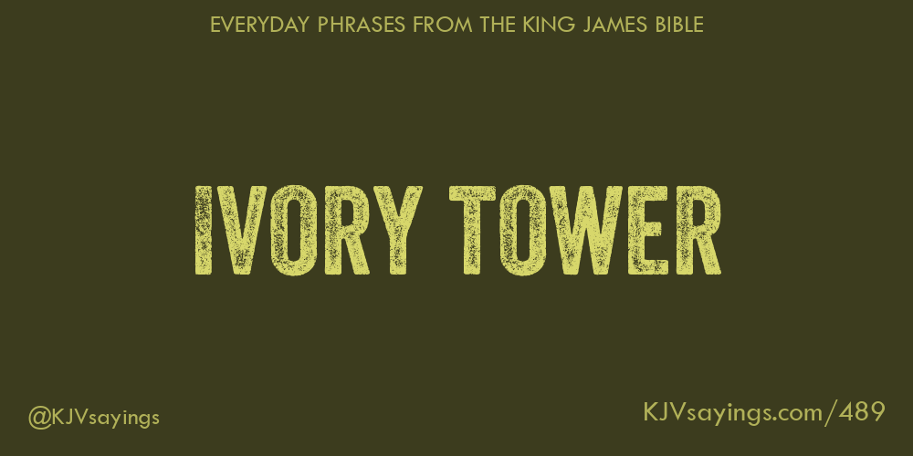 Ivory tower King James Bible (KJV) sayings