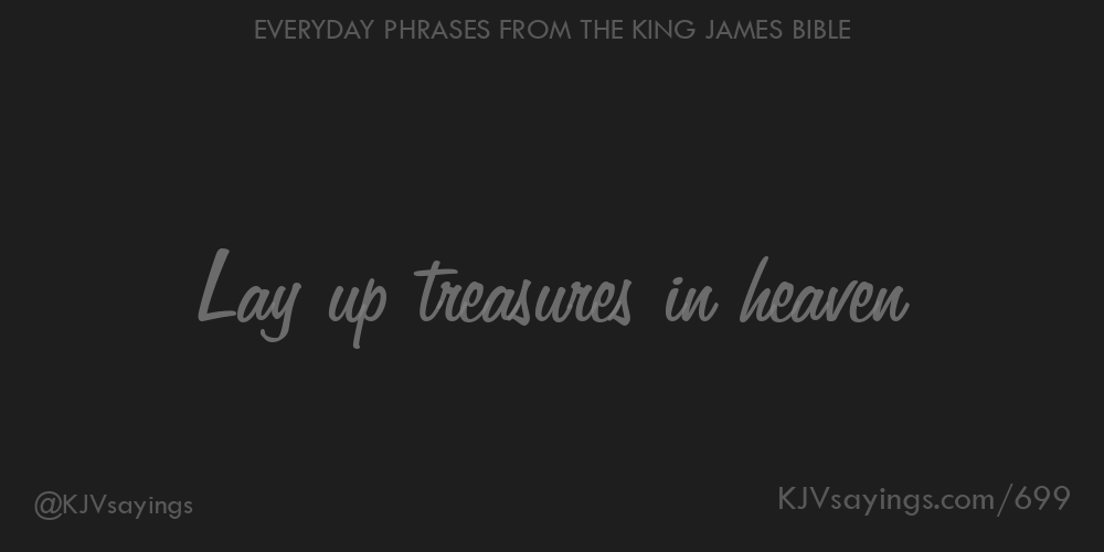 Lay up treasures in heaven King James Bible (KJV) sayings