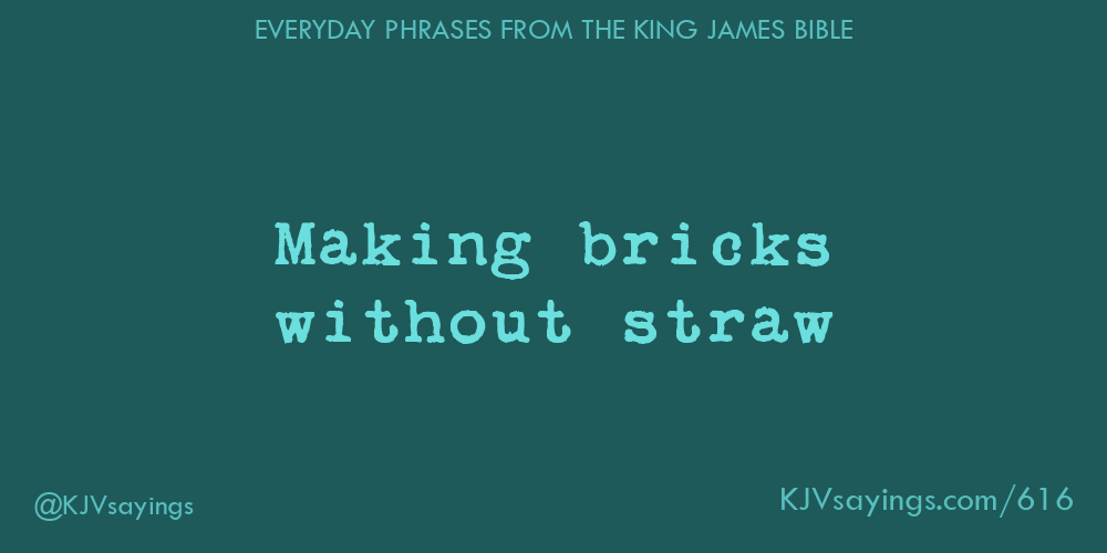 Making bricks without straw King James Bible (KJV) sayings