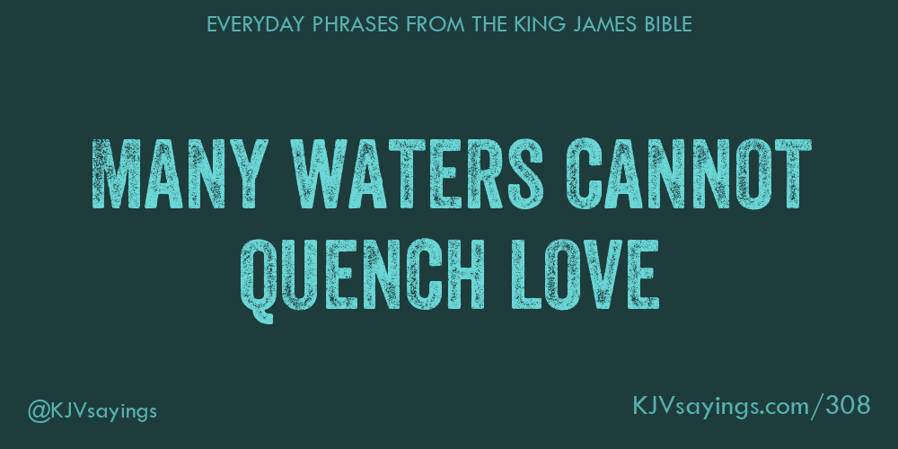 “Many waters cannot quench love”