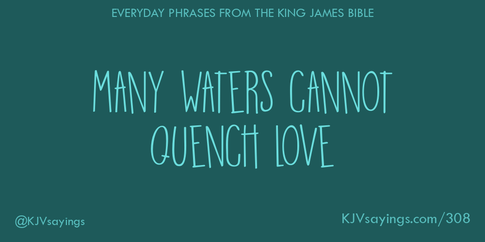 “Many waters cannot quench love”
