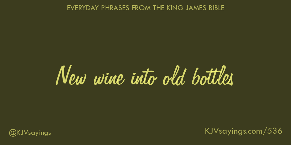 New wine into old bottles King James Bible (KJV) sayings
