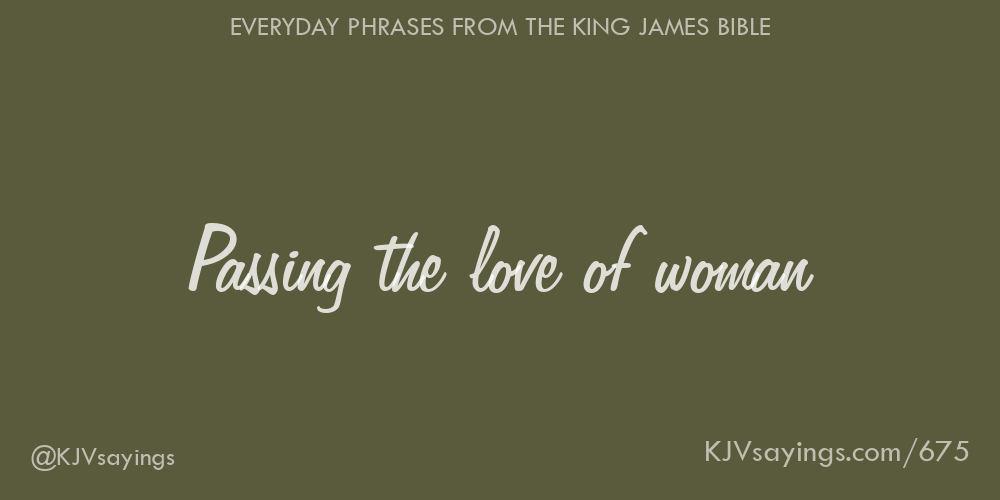 &ldquo;Passing the love of woman&rdquo;