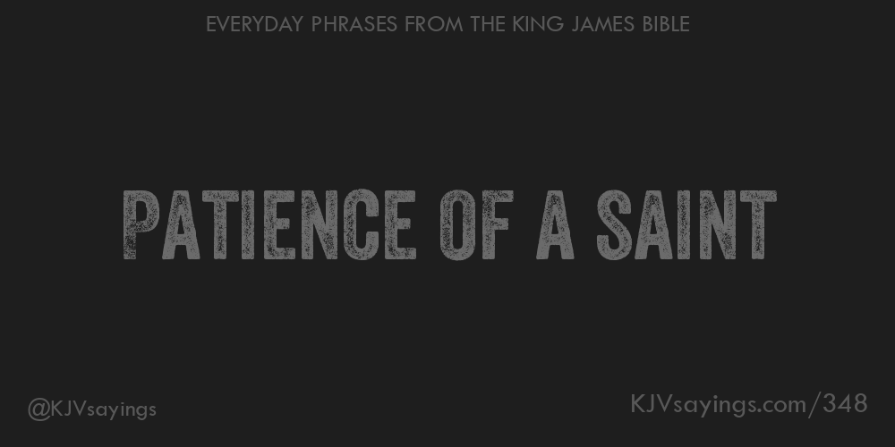 Patience Of A Saint King James Bible KJV Sayings patience-of-a-saint-king-james-bible-kjv-sayings