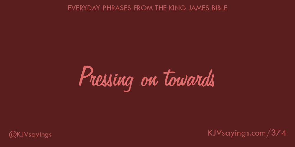 Pressing on towards - King James Bible (KJV) sayings