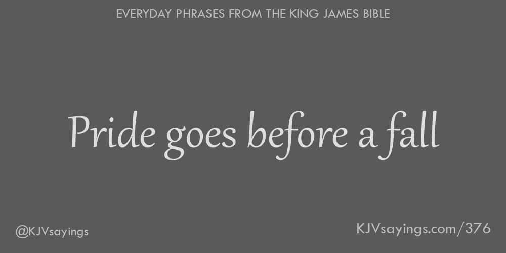 Pride Goes Before A Fall Chapter 4 Pride goes before a fall - King James Bible (KJV) sayings