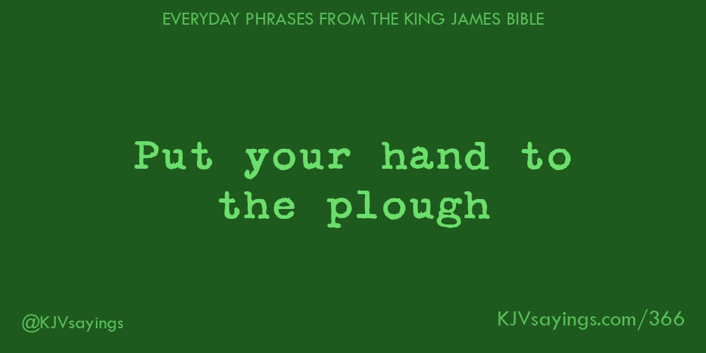 &ldquo;Put your hand to the plough&rdquo;