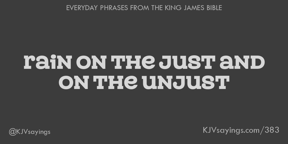 “Rain on the just and on the unjust”