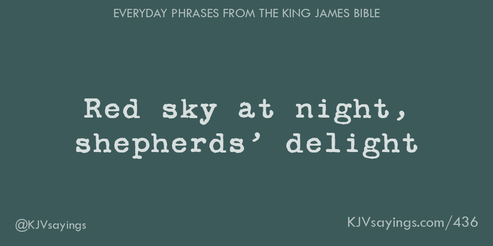 Red sky at night, shepherds’ delight - King James Bible (KJV) sayings