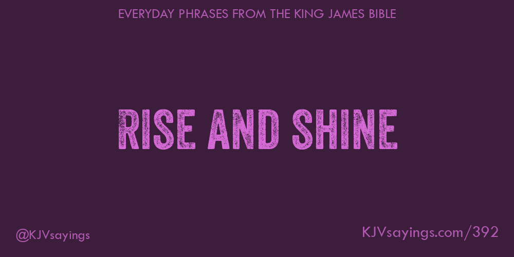 Rise and shine King James Bible (KJV) sayings