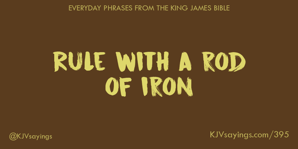 Rule with a rod of iron King James Bible (KJV) sayings