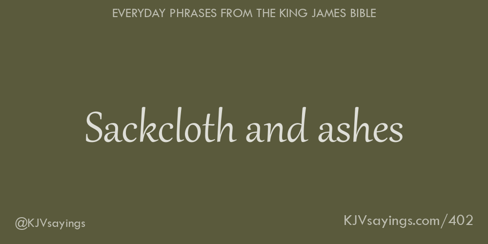 Sackcloth and ashes King James Bible (KJV) sayings