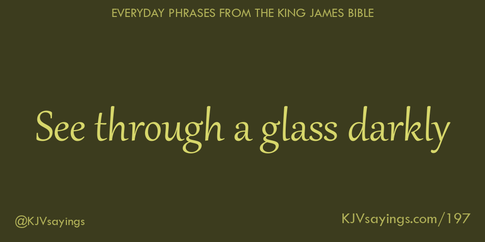 See through a glass darkly King James Bible (KJV) sayings