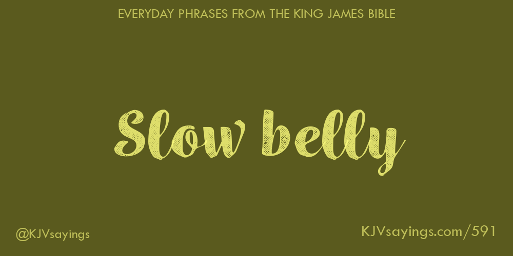 Slow belly King James Bible (KJV) sayings