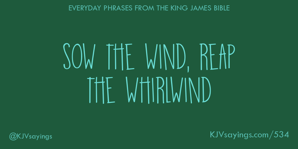 Sow the wind, reap the whirlwind King James Bible (KJV) sayings