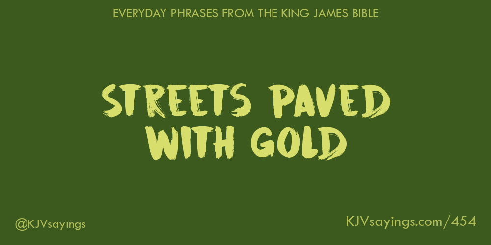 Streets paved with gold King James Bible (KJV) sayings